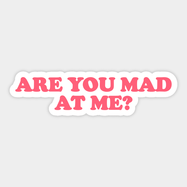 Are You Mad at Me Tee Y2K Funny Sassy Sarcastic Quote for Girls Meme Gen Z Viral Sticker by CamavIngora